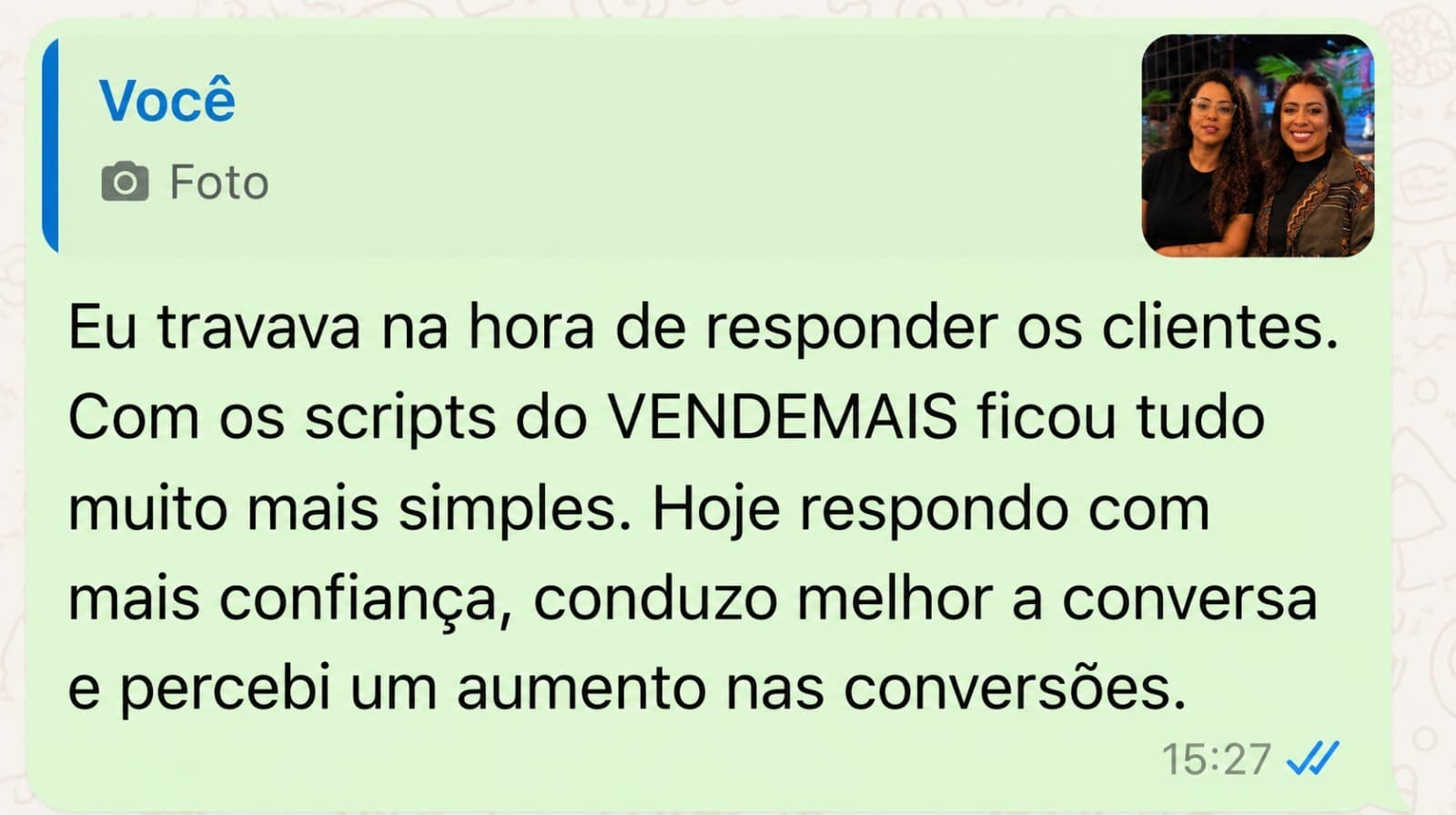 Print de WhatsApp: aluna conta que travava na hora de responder os clientes e, com os scripts do Vende+, hoje responde com mais confiança, conduz melhor a conversa e percebeu aumento nas conversões.